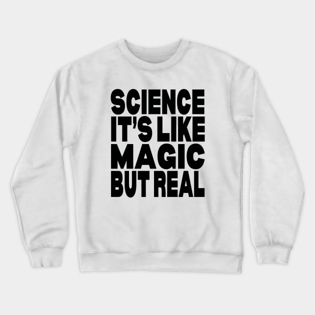 Science its like magic but real Crewneck Sweatshirt by Evergreen Tee